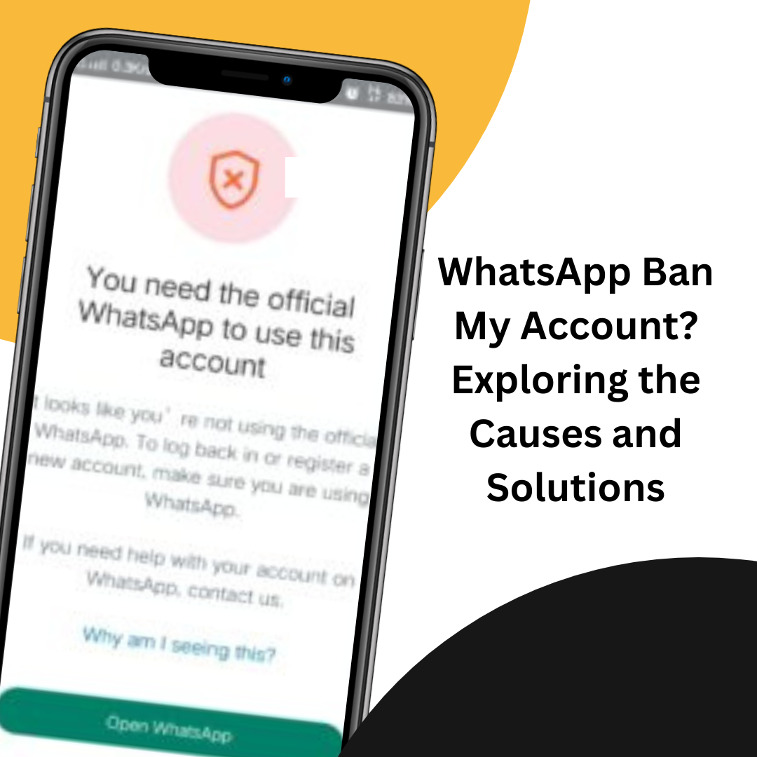 Unraveling the Mystery: Why Did WhatsApp Ban My Account? Exploring the Causes and Solutions